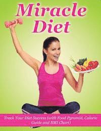 bokomslag Miracle Diet: Track Your Diet Success: With Food Pyramid, Calorie Guide and BMI Index