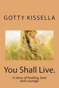 bokomslag You Shall Live.: A story of healing, love and courage