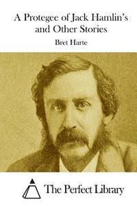Bret Harte, The Perfect Library - A Protegee of Jack Hamlin's and Other Stories, Häftad