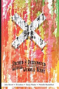 bokomslag Sacred and Desecrated: Fourty Days with Wendell Berry