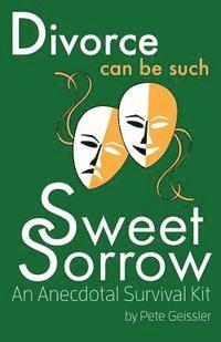 Divorce can be Such Sweet Sorrow: An Anecdotal Survival Kit 1