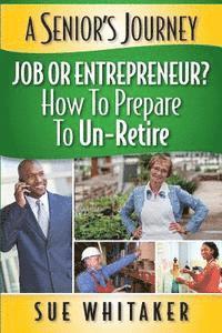 bokomslag A Senior's Journey: Job or Entrepreneur? How to Prepare to Un-Retire