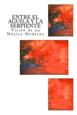 Entre el Aguila y la Serpiente: Visión de un México Moderno 1