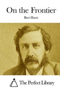 Bret Harte, The Perfect Library - On the Frontier, Häftad