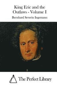 Bernhard Severin Ingemann, The Perfect Library - King Eric and the Outlaws - Volume I, Häftad