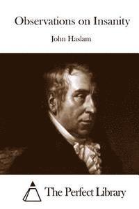 John Haslam, The Perfect Library - Observations on Insanity, Häftad