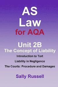 bokomslag AS Law for AQA Unit 2B The Concept of Liability: Introduction to Tort: Liability in Negligence. The Courts: Procedure and Damages