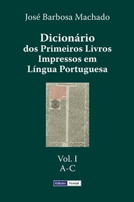 Dicionário dos Primeiros Livros Impressos em Língua Portuguesa: Vol. I - A-C 1