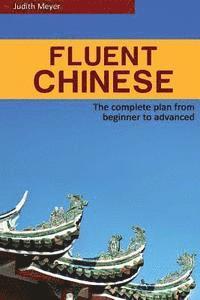 bokomslag Fluent Chinese: the complete plan for beginner to advanced