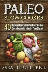bokomslag Paleo Slow Cooker: 40 Simple and Delicious Gluten-Free Paleo Slow Cooker Recipes for a Healthy Paleo Lifestyle
