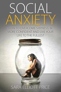 bokomslag Social Anxiety: How to Overcome Shyness, Be More Confident and Live Your Life to the Fullest