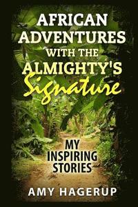 bokomslag African Adventures with the Almighty's Signature: My Inspiring Stories
