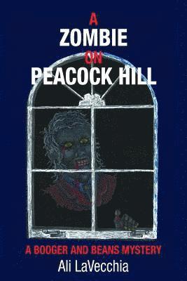 A Zombie on Peacock Hill: A Booger and Beans Mystery 1