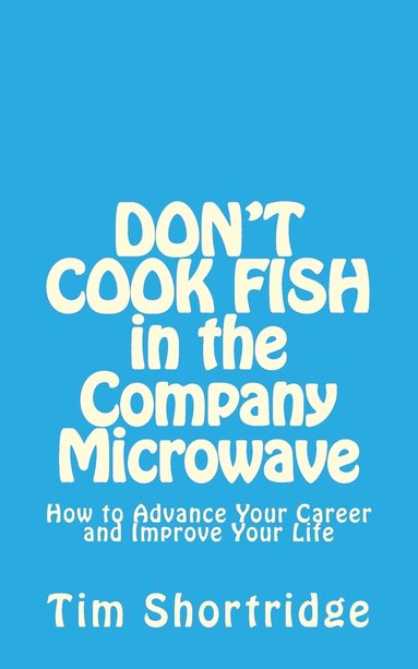 bokomslag DON'T COOK FISH in the Company Microwave!