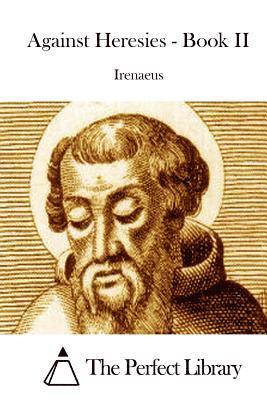 Against Heresies - Book II 1