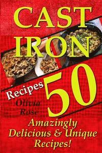 bokomslag Cast Iron Recipes - 50 Amazingly Delicious & Unique Recipes