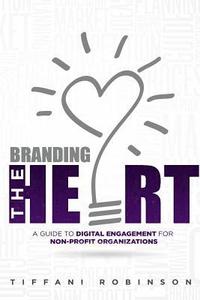 bokomslag Branding the Heart: A Guide to Digital Engagement for Non-Profit Organizations
