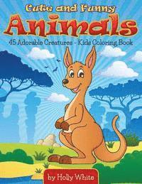 Cute and Funny Animals: 45 Adorable Creatures-Kids Coloring Book 1