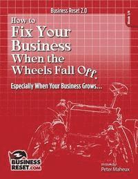 bokomslag How to Fix Your Business When The Wheels Fall Off...: Especially When Your Business Grows