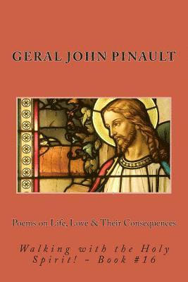 Poems on Life, Love & Their Consequences: Walking with the Holy Spirit! - Book #16 1