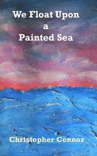 We Float Upon a Painted Sea 1