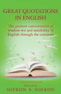bokomslag Great Quotations in English: The greatest concentration of wisdom wit and sensibility in English through the centuries