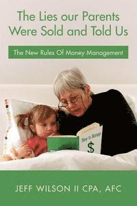 bokomslag The Lies our Parents Were Sold and Told Us: The New Rules Of Money Management