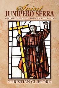 bokomslag Saint Junipero Serra: Making Sense of the History and Legacy