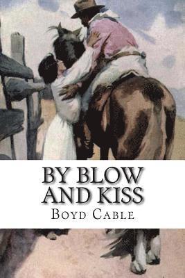 Boyd Cable - By Blow And Kiss: The Love Story Of A Man With A Bad Name, Häftad