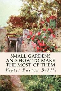 bokomslag Small Gardens and How to Make the Most of Them