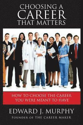 bokomslag Choosing a Career That Matters: Career Coach Reveals the Secrets to Finding and Building the Career You Were Meant to Have