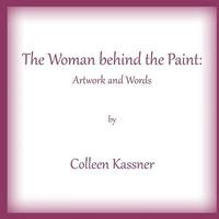 bokomslag The Woman behind the Paint: Artwork and Words by Colleen Kassner