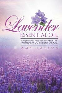 bokomslag Lavender Essential Oil: Everything You Need To Know About This Wonderful Essential Oil