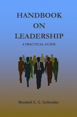 Wendell C. C. Callender - Handbook On leadership: A Practical Guide, Häftad