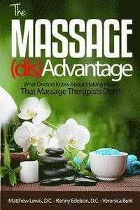 bokomslag The Massage Disadvantage: What Doctors Know About Making Money That Massage Therapists Don't