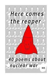 Mark Kennedy - Here comes the reaper: 40 poems about nuclear war, Häftad
