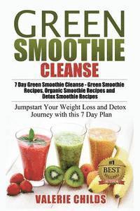 bokomslag Green Smoothie Cleanse: 7 Day Green Smoothie Cleanse - Green Smoothie Recipes, Organic Smoothie Recipes and Detox Smoothie Recipes - Jumpstart