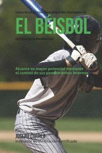 bokomslag Como alcanzar una mentalidad mas resistente en el beisbol utilizando la Meditacion: Alcance su mayor potencial mediante el control de sus pensamientos