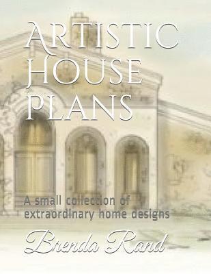 bokomslag Artistic House Plans: A small collection of extraordinary home designs