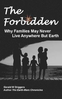 bokomslag The Forbidden: Why Families May Never Live Anywhere But Earth