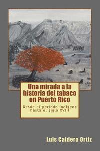 bokomslag Una mirada a la historia del tabaco en Puerto Rico: Desde el periodo indígena hasta el siglo XVIII