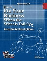 bokomslag How To Fix Your Business When The Wheels Fall Off...: Develop Your Own Unique Picture