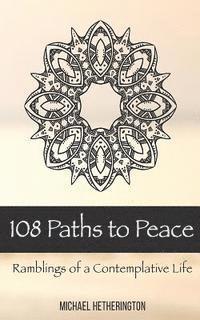 bokomslag 108 Paths to Peace: Ramblings of a Contemplative Life