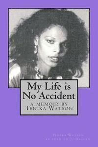 bokomslag My Life is No Accident: a memoir by Tenika Watson