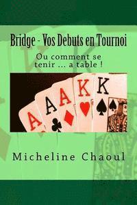 bokomslag Bridge - Vos Debuts en Tournoi: Ou comment se tenir ... a table !