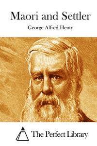 George Alfred Henty, The Perfect Library - Maori and Settler, Häftad