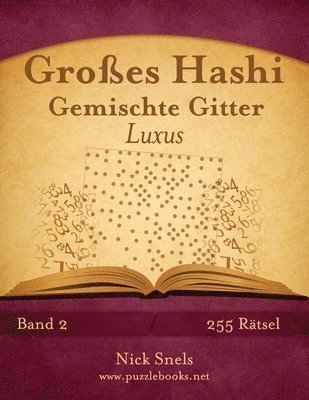 Nick Snels - Großes Hashi Gemischte Gitter Luxus - Band 2 - 255 Rätsel, Häftad