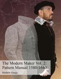 bokomslag The Modern Maker Vol. 2: Pattern Manual 1580-1640: Men's and women's drafts from the late 16th through mid 17th centuries.