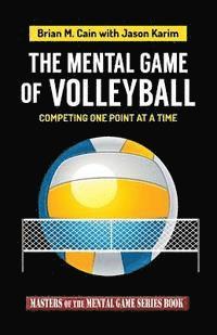 bokomslag The Mental Game of Volleyball: Competing One Point at a Time