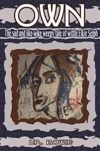 U. R. Bowie - Own: The Sad and Like-Wike Weepy Tale of Wittle Elkie Selph, Häftad. Tillgänglighet: Lägg i varukorg